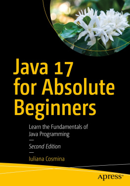 Iuliana Cosmina - Java 17 for Absolute Beginners: Learn the Fundamentals of Java Programming