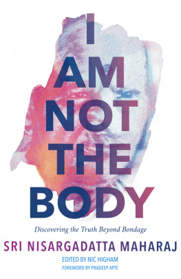 Sri Nisargadatta Maharaj - I Am Not the Body: Discovering the Truth Beyond Bondage