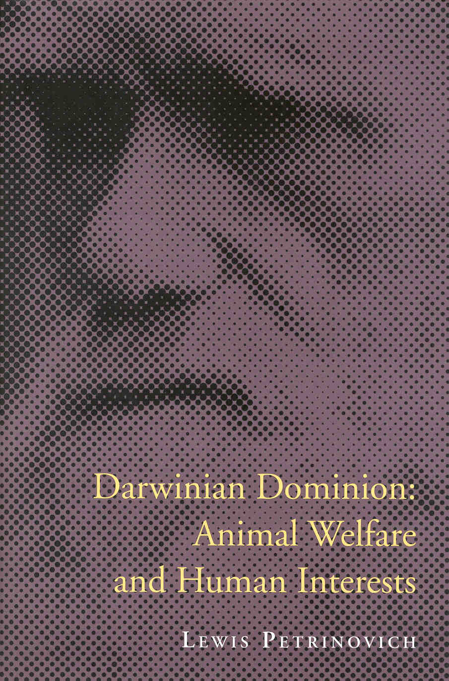 Darwinian Dominion Animal Welfare and Human Interests Lewis Petrinovich - photo 1