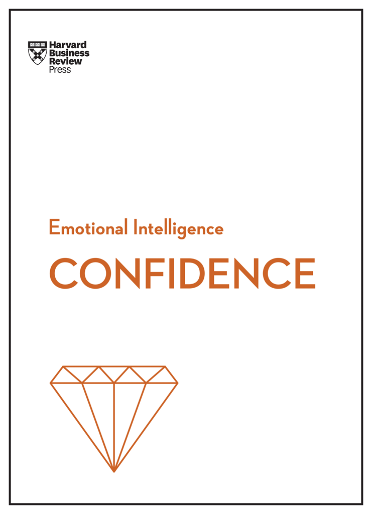 Confidence HBR EMOTIONAL INTELLIGENCE SERIES HBR Emotional Intelligence Series - photo 1