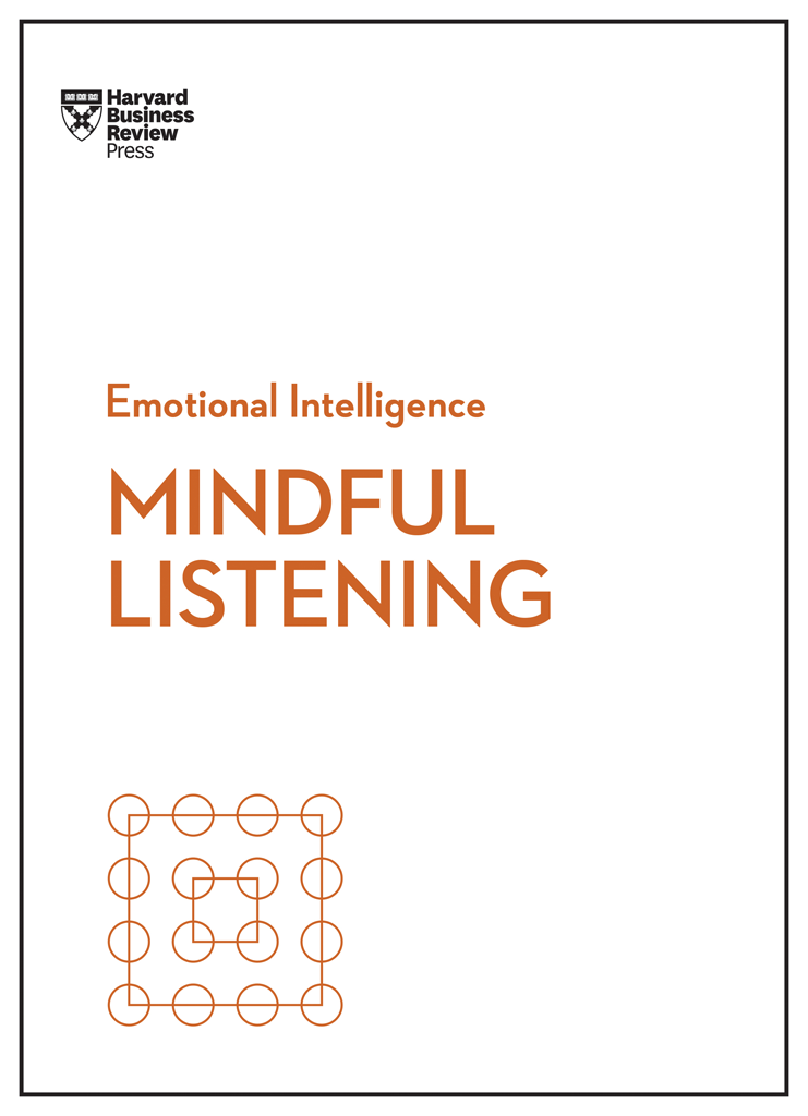 Mindful Listening HBR EMOTIONAL INTELLIGENCE SERIES HBR Emotional Intelligence - photo 1