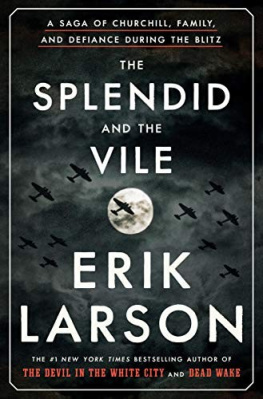 Erik Larson - The Splendid and the Vile: A Saga of Churchill, Family, and Defiance During the Blitz