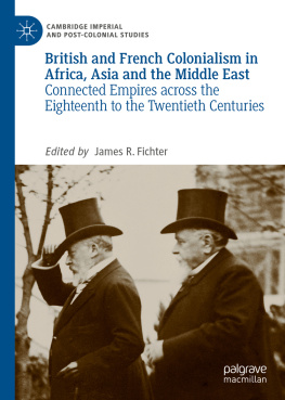 James R. Fichter (editor) British and French Colonialism in Africa, Asia and the Middle East: Connected Empires across the Eighteenth to the Twentieth Centuries