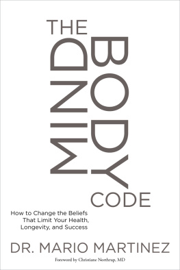 Mario Martinez - The Mindbody Code: How to Change the Beliefs That Limit Your Health, Longevity, and Success