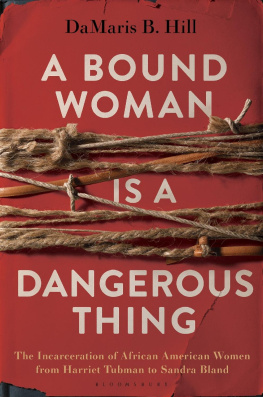 DaMaris Hill - A Bound Woman Is a Dangerous Thing: The Incarceration of African American Women from Harriet Tubman to Sandra Bland