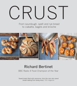 Richard Bertinet - Crust: From sourdough, spelt and rye bread to ciabatta, bagels and brioche