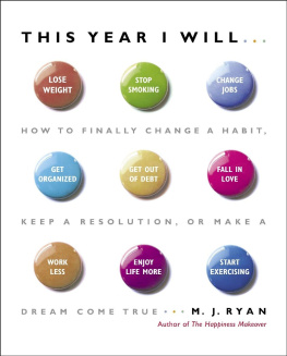 M. J. Ryan - This Year I Will...: How to Finally Change a Habit, Keep a Resolution, or Make a Dream Come True