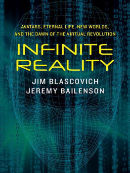 Jim Blascovich - Infinite Reality: Avatars, Eternal Life, New Worlds, and the Dawn of the Virtual Revolution