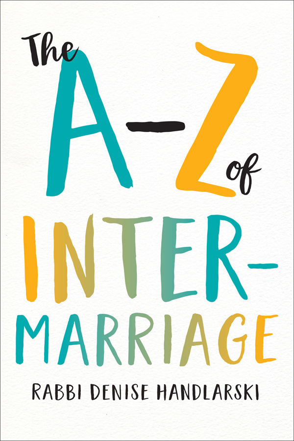 The AZ of INTERMARRIAGE The A Z of INTER- MARRIAGE RABBI DENISE - photo 1