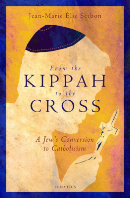 Jean-Marie Élie Setbon - From the Kippah to the Cross: A Jews Conversion to Catholicism