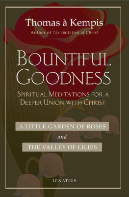 Thomas A. Kempis - Bountiful Goodness: A Little Garden of Roses and the Valley of Lilies