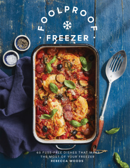 Rebecca Woods - Foolproof Freezer: 60 Fuss-Free Dishes that Make the Most of Your Freezer