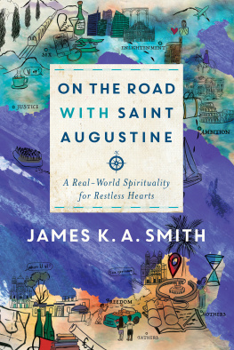 James K. A. Smith - On the road with saint augustine : a real-world spirituality for restless hearts