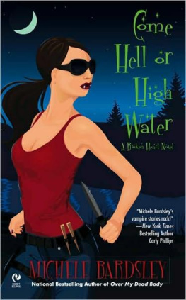 Michele Bardsley - Come Hell or High Water: A Broken Heart Novel (Broken Heart Vampires)