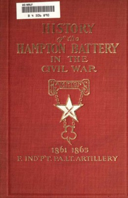 William Clark - History of Hampton Battery F, Independent Pennsylvania Light Artillery: Organized at Pittsburgh, October 8, 1861; Mustered Out in Pittsburg, June 26, 1865