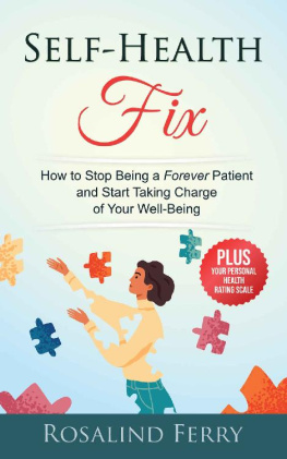 Rosalind Ferry - Self-Health Fix: How to Stop Being a Forever Patient and Start Taking Charge of Your Well-Being - PLUS Your Personal Health Rating Scale