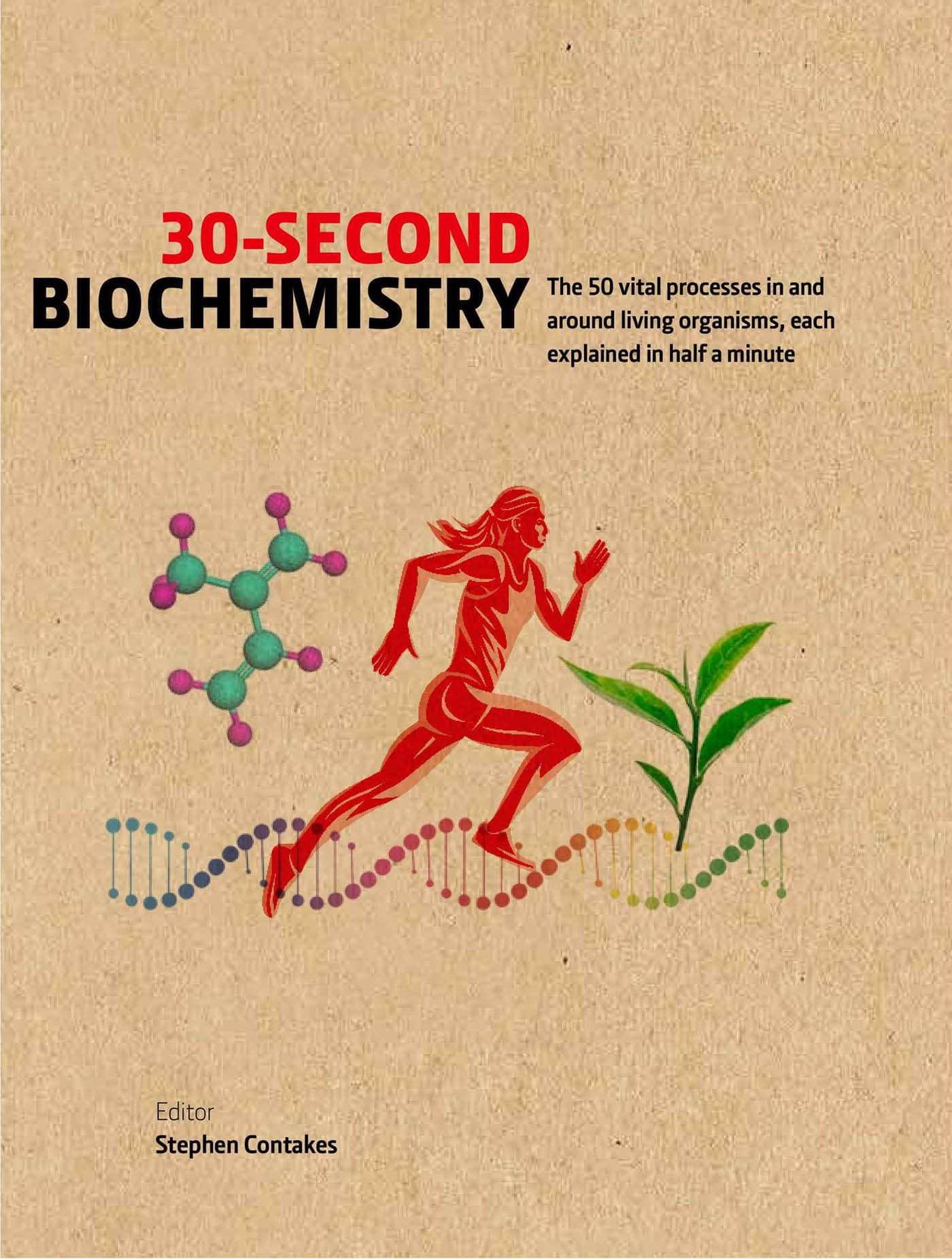 30-SECOND BIOCHEMISTRY The 50 vital processes in and around living organisms - photo 1