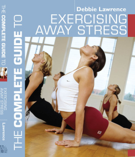 Debbie Lawrence - The Complete Guide to Exercising Away Stress