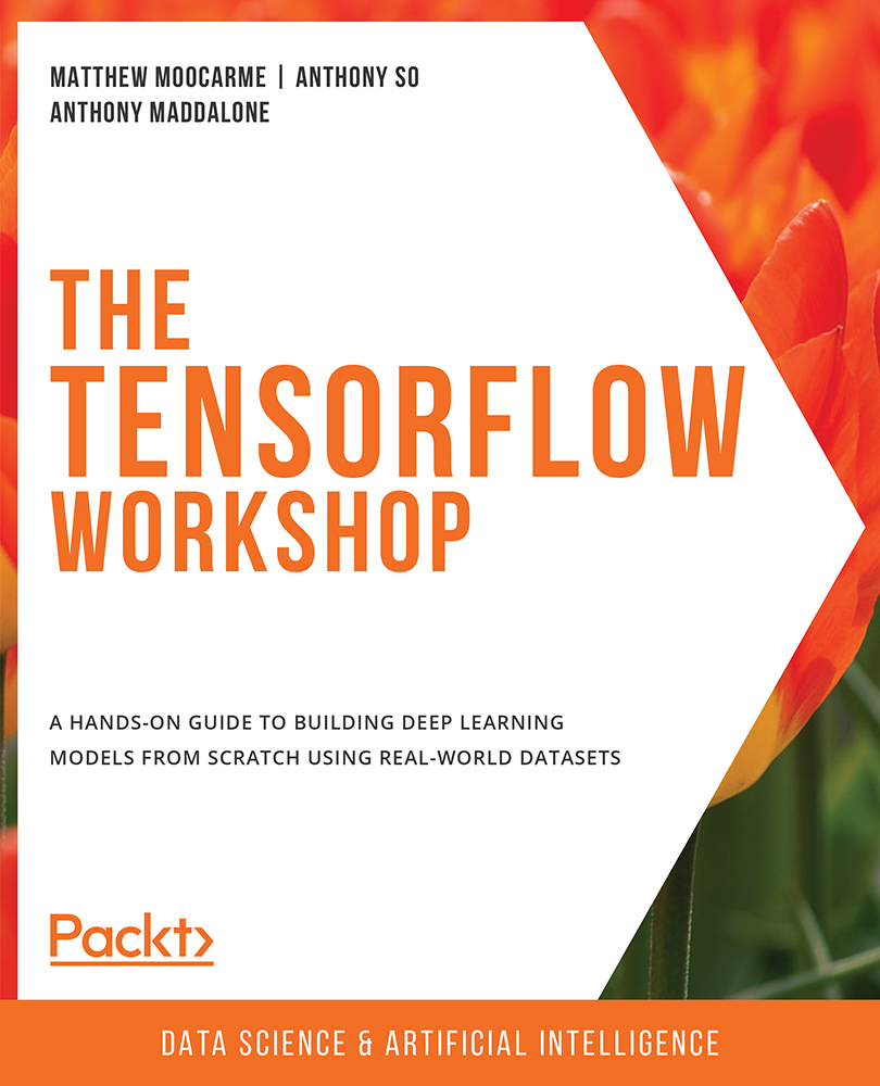 The TensorFlow Workshop A hands-on guide to building deep learning models from - photo 1