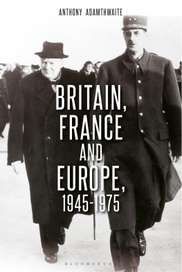 Anthony Adamthwaite Britain, France and Europe, 1945–1975: The Elusive Alliance