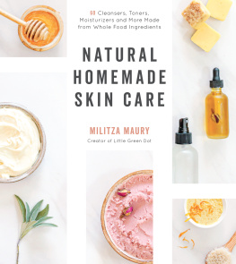 Militza Maury - Natural Homemade Skin Care: 60 Cleansers, Toners, Moisturizers and More Made from Whole Food Ingredients