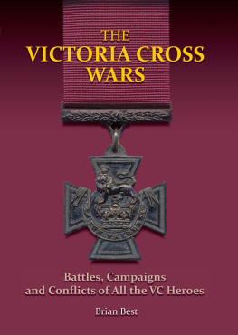 Brian Best The Victoria Cross Wars: Battles, Campaigns and Conflicts of All the VC Heroes