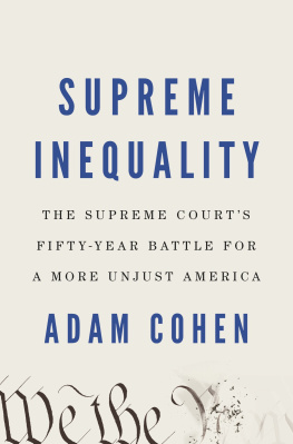 Adam Cohen Supreme Inequality: The Supreme Courts Fifty-Year Battle for a More Unjust America