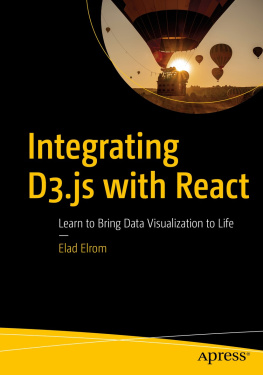 Elad Elrom Integrating D3.js with React: Learn to Bring Data Visualization to Life