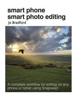 Jo Bradford Smart Phone Smart Photo Editing: A complete workflow for editing on any phone or tablet using Snapseed