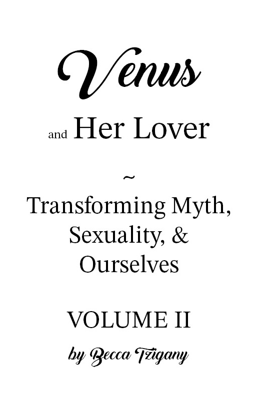 Venus and Her Lover Transforming Myth Sexuality Ourselves by Becca Tzigany - photo 1