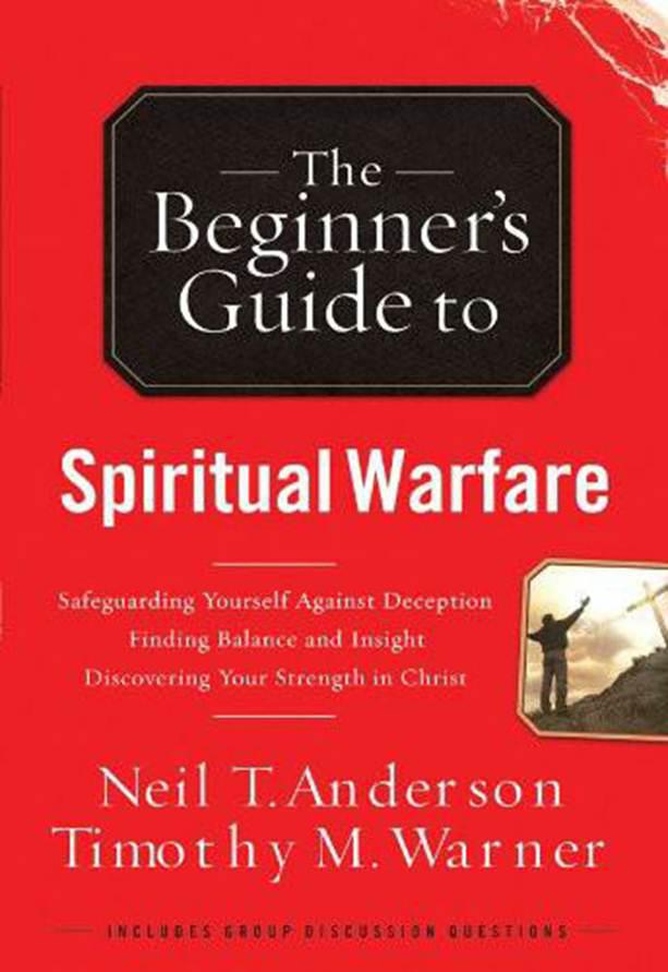 The Beginners Guide to Spiritual Warfare NEIL T ANDERSON TIMOTHY M WARNER - photo 1