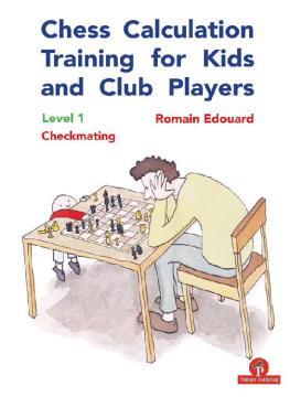 Romain Edouard - Chess Calculation Training for Kids and Club Players: Level 1 Checkmating