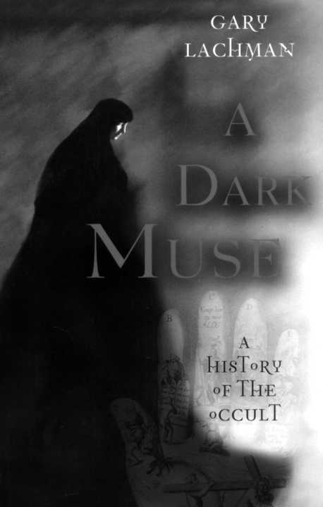 A DARK MUSE A DARK MUSE A HISTORY OF THE OCCULT GARY LACHMAN - photo 1