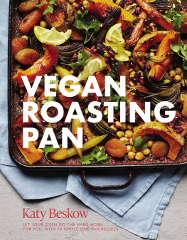 Katy Beskow - Vegan Roasting Pan: Let Your Oven Do the Hard Work for You, With 70 Simple One-Pan Recipes