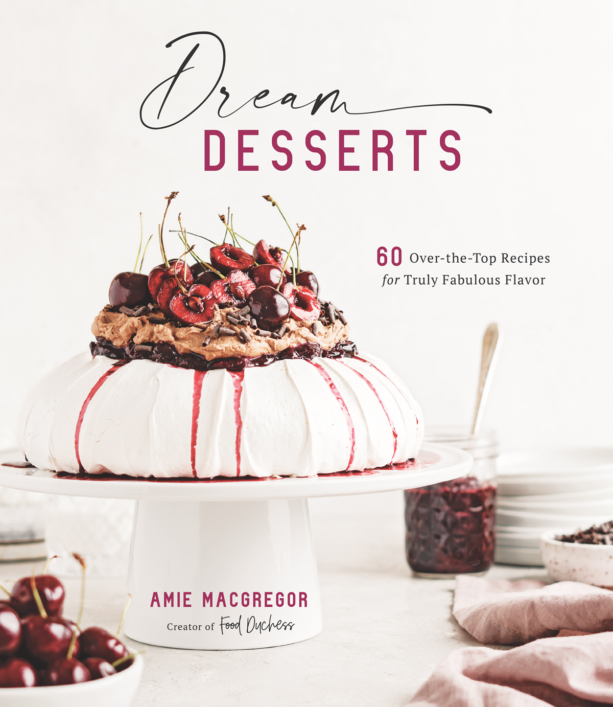 Dream DESSERTS Over-the-Top Recipes for Truly Fabulous Flavor AMIE - photo 1