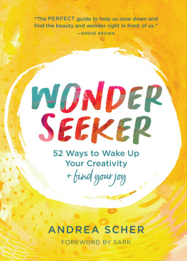 Andrea Scher - Wonder Seeker: 52 Ways to Wake Up Your Creativity and Find Your Joy