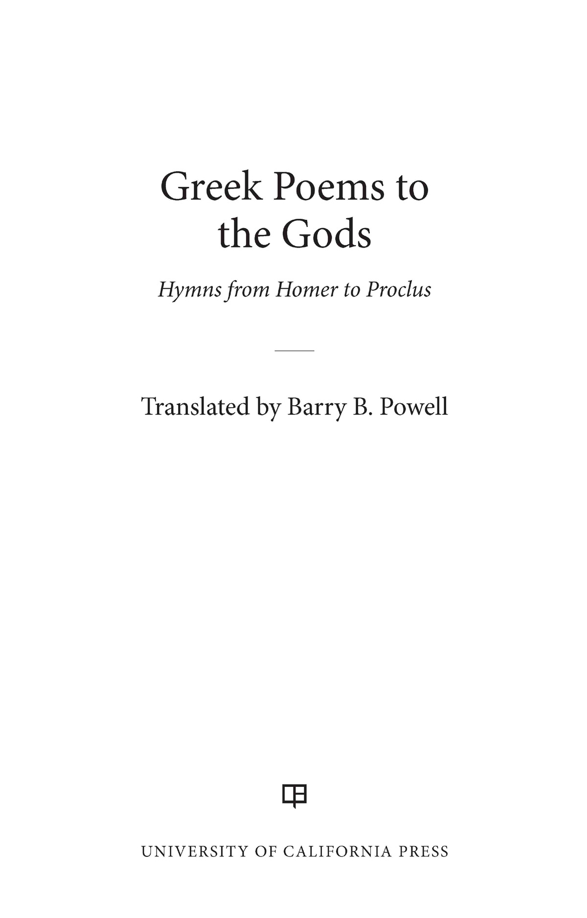 Greek Poems to the Gods The publisher and the University of California Press - photo 1