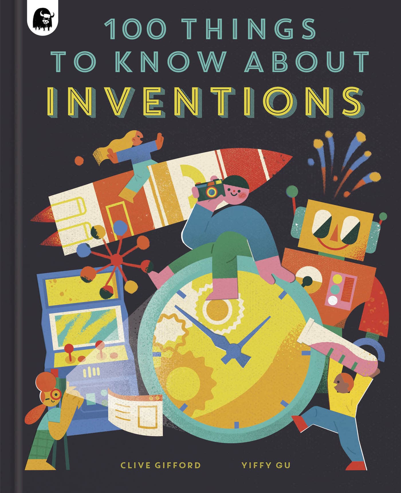 100 THINGS TO KNOW ABOUT INVENTIONS CLIVE GIFFORD YIFFY GU CONTENTS - photo 1