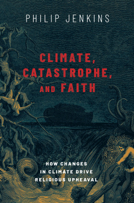 Philip Jenkins - Climate, Catastrophe, and Faith: How Changes in Climate Drive Religious Upheaval