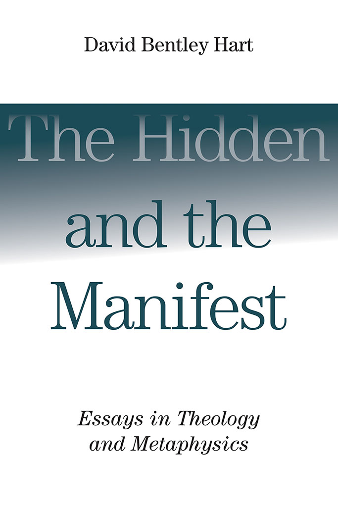 The Hidden and the Manifest Essays in Theology and Metaphysics David Bentley - photo 1