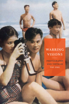 Thy Phu Warring Visions: Photography and Vietnam