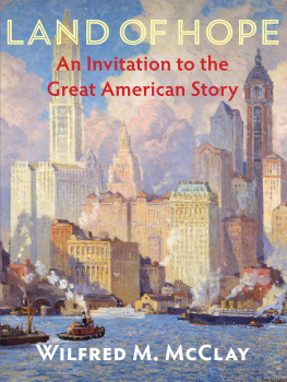 Wilfred M. McClay - Land of Hope: An Invitation to the Great American Story