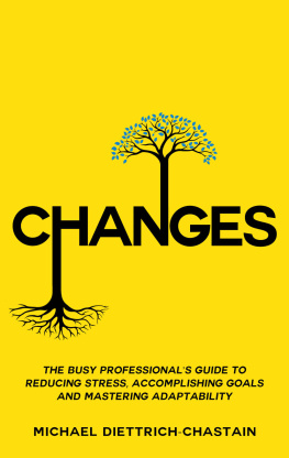 Michael Diettrich-Chastain - CHANGES: The Busy Professionals Guide to Reducing Stress, Accomplishing Goals and Mastering Adaptability