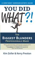 Kim Zoller - You Did What?!: The Biggest Blunders Professionals Make (A Confident Communicator’s Guide)