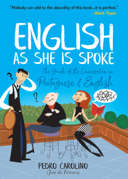 Pedro Carolino - English as She Is Spoke: The Guide of the Conversation in Portuguese and English