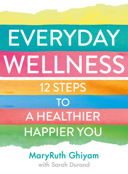 MaryRuth Ghiyam Everyday Wellness: 12 steps to a healthier, happier you