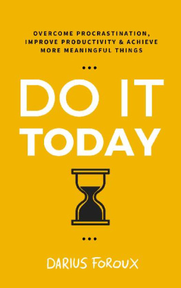 Darius Foroux - Do It Today: Overcome Procrastination, Improve Productivity, and Achieve More Meaningful Things