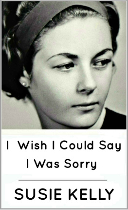 Susie Kelly - I Wish I Could Say I Was Sorry: Stunning memoir of an English girls 1950s childhood in Kenya