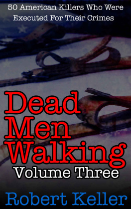 Robert Keller Dead Men Walking Volume 3: 50 American Killers Who Were Executed for Their Crimes