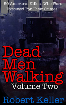 Robert Keller - Dead Men Walking Volume 2: 50 American Killers Who Were Executed for Their Crimes